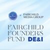 The Fairchild Founders Fund: Diversity Equity and Inclusion (DE&I)
